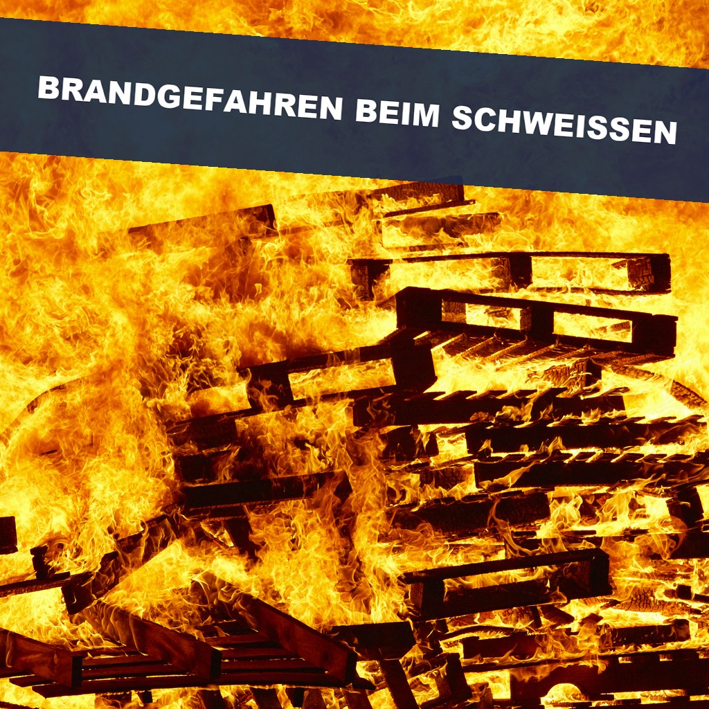 Brandgefahren bei Schweiß- und Heißarbeiten